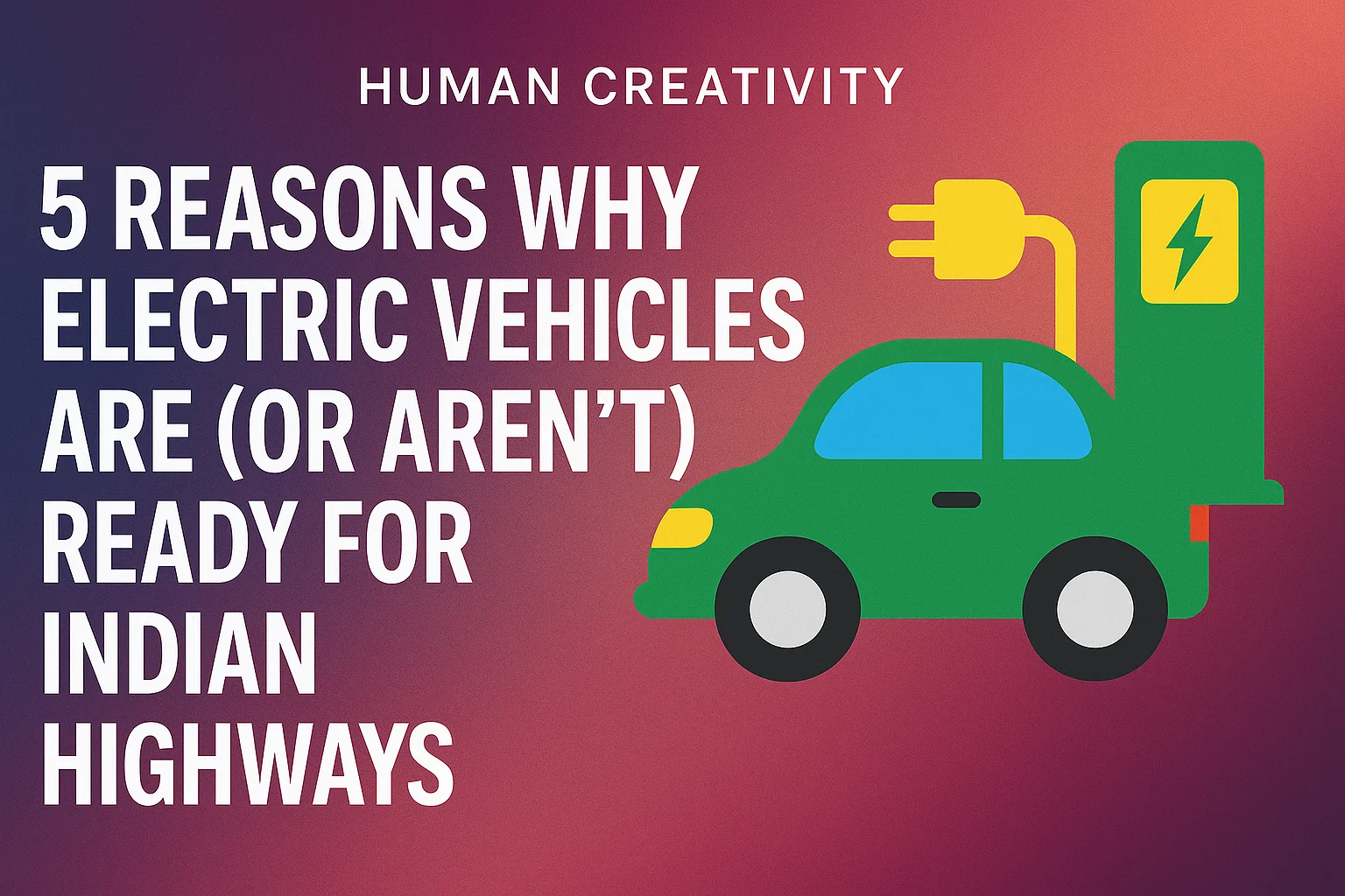 5 Reasons Why Electric Vehicles Are (or Aren't) Ready for Indian Highways