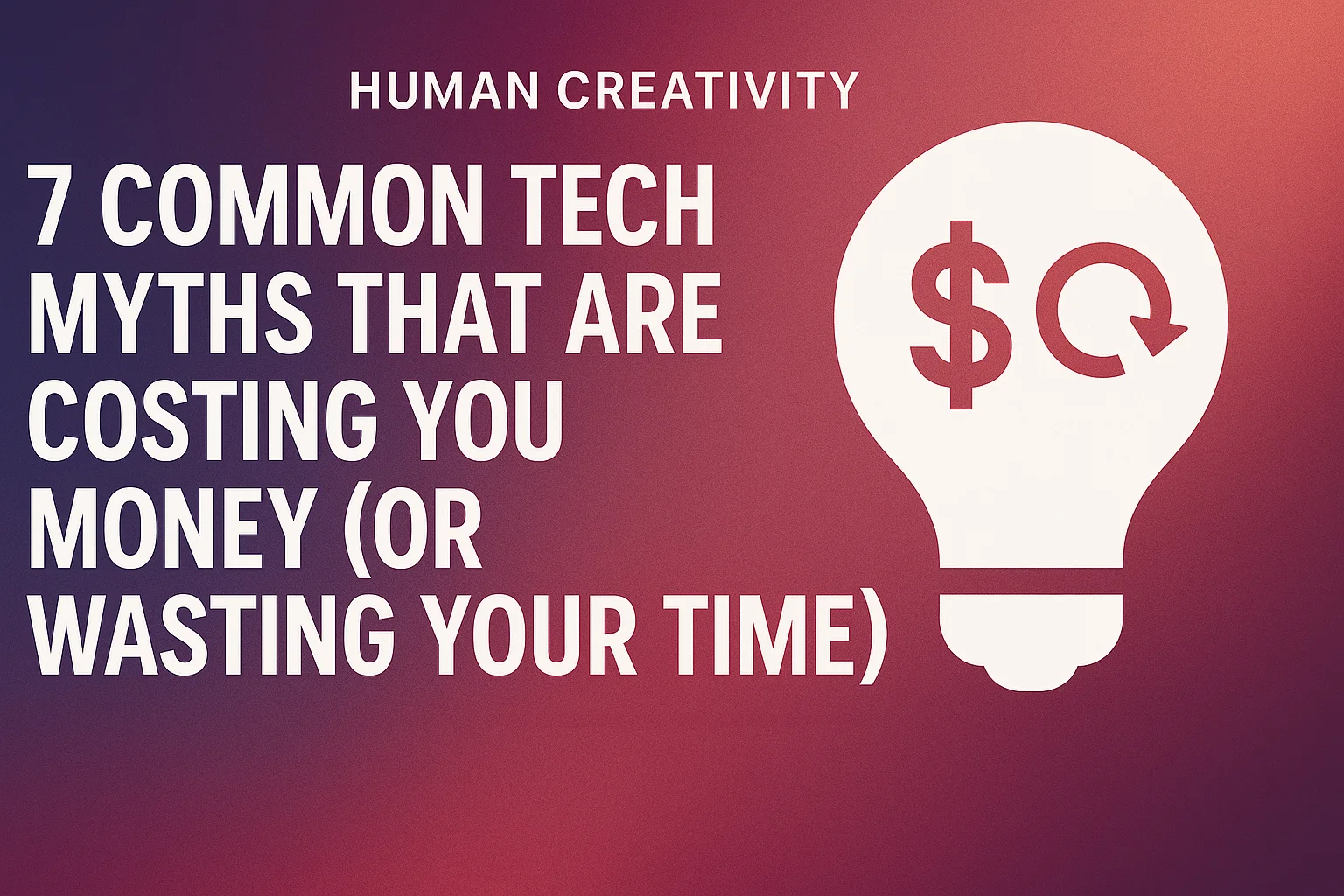 7 Common Tech Myths That Are Costing You Money (Or Wasting Your Time)