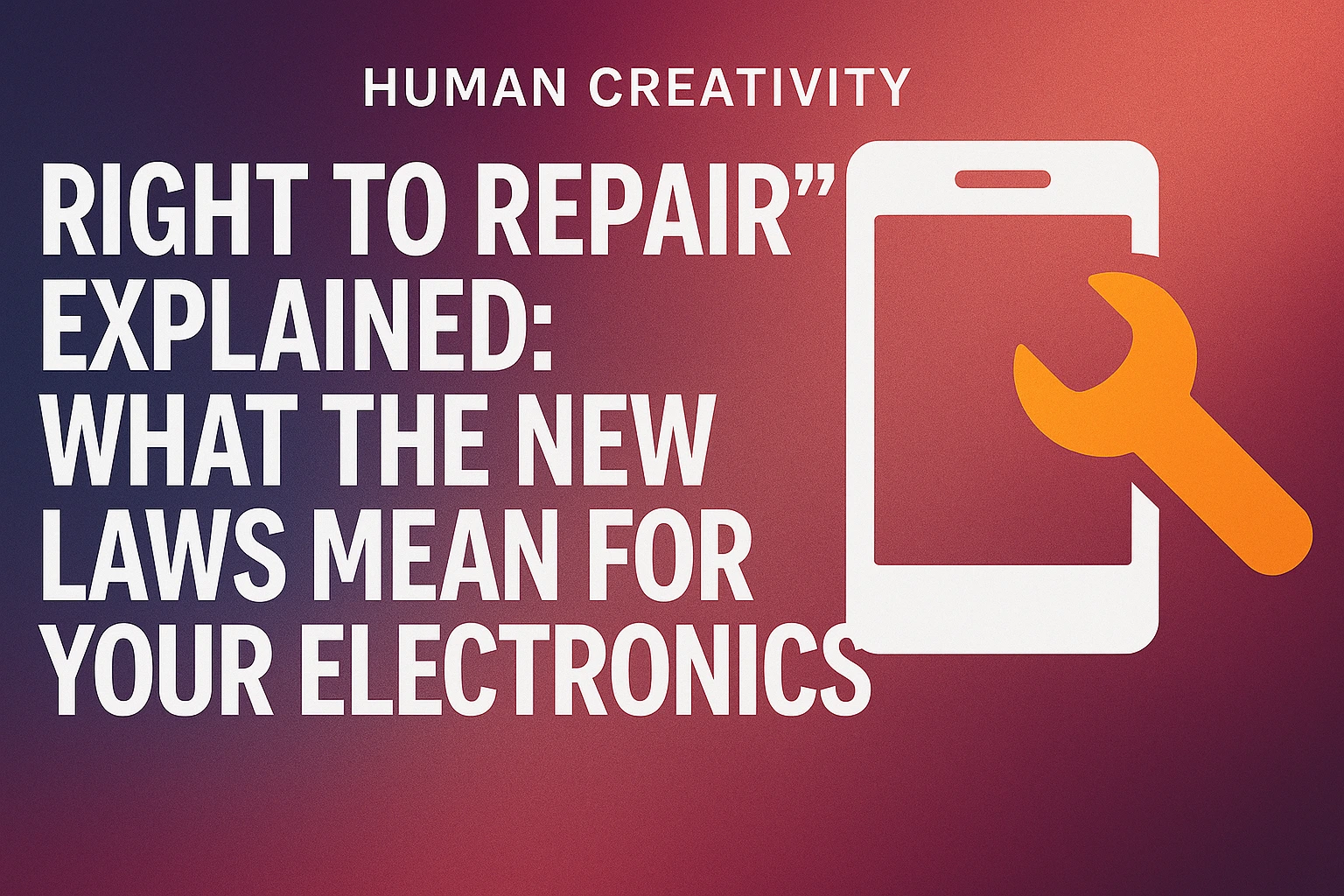 Right to Repair Explained What the New Laws Mean for Your Electronics