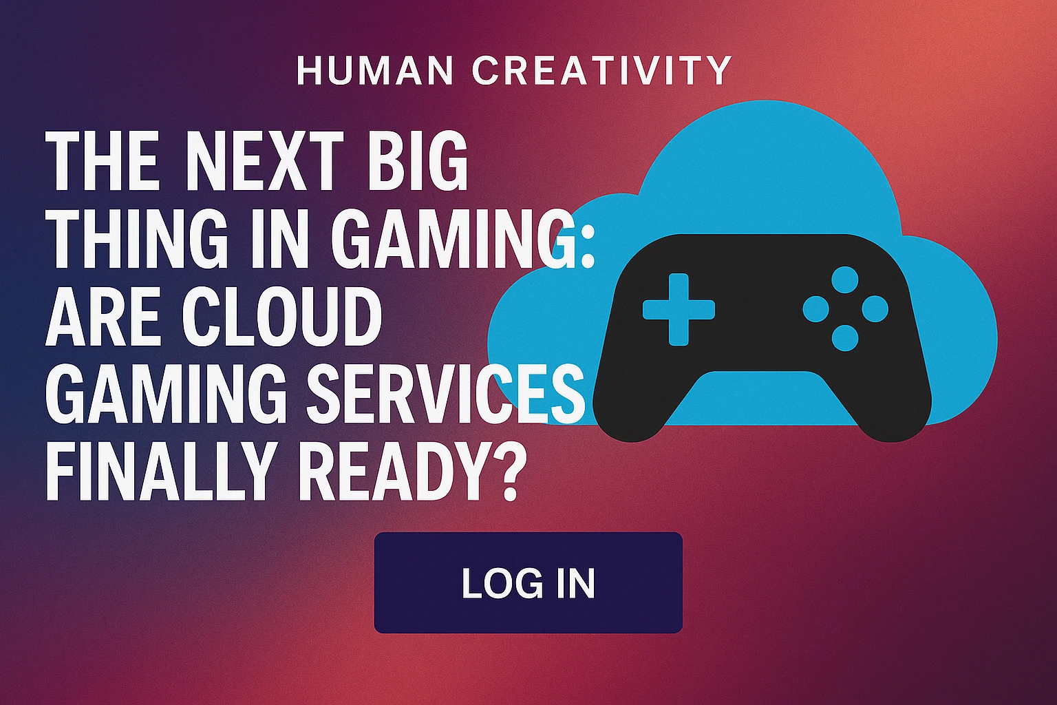 The Next Big Thing in Gaming Are Cloud Gaming Services Finally Ready